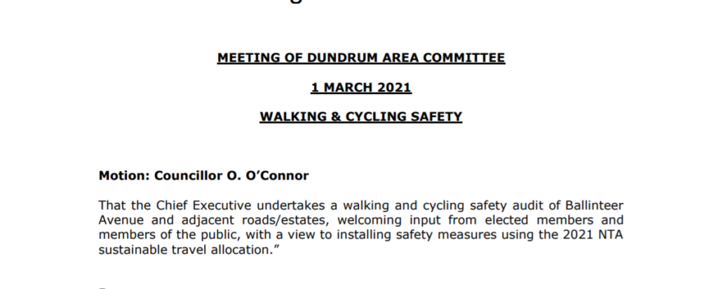 That the Chief Executive undertakes a walking and cycling safety audit of Ballinteer Avenue and adjacent roads/estates, welcoming input from elected members and members of the public, with a view to installing safety measures using the 2021 NTA sustainable travel allocation.